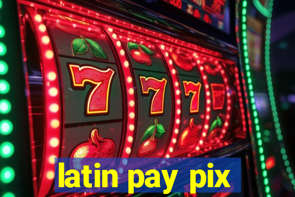 latin pay pix